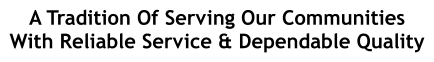 A Tradition Of Serving Our Communities With Reliable Service & Dependable Quality