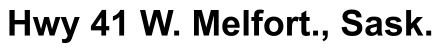 Hwy 41 W. Melfort., Sask.